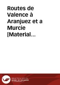 Portada:Routes de Valence à Aranjuez et a Murcie [Material cartográfico]