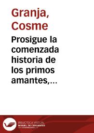 Portada:Prosigue la comenzada historia de los primos amantes, en la qual se refiere, como la noble doña Isabel, la noche que se avia de desposar, por medio de los embozados se salio, como si fuera uno de ellos, y fue en busca de su primo ... : segunda parte