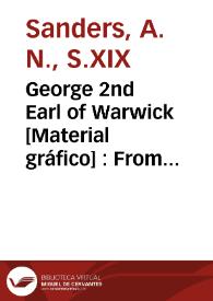 Portada:George 2nd Earl of Warwick [Material gráfico] : From the original picture in the possession of the Earl Warwick