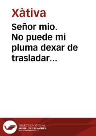 Portada:Señor mio. No puede mi pluma dexar de trasladar antes... de entrar a manifestar los gravamenes que han padecido y padecen los poseedores mercenarios de efectos confiscados en este Reyno y en especial los hazendados en... San Felipe... 