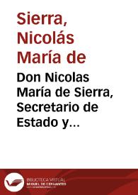 Portada:Don Nicolas María de Sierra, Secretario de Estado y del Despacho universal de Gracia y Justicia ... notario mayor de los reynos ... Digo que constituido en esta Real Isla de Leon el Consejo de Regencia desde el dia 22 del corriente á esperar el momento deseado de la instalacion de las presentes extraordinarias Córtes generales ... [Texto impreso]