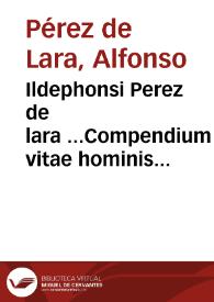 Portada:Ildephonsi Perez de lara ...Compendium vitae hominis in iure fori et poli, vsque ad perfectam aetatem et senectam .. [Texto impreso]