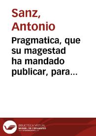 Portada:Pragmatica, que su magestad ha mandado publicar, para que de oy en adelante no se de curso a Breve, Bulla, Rescripto, o Carta Pontificia, que establezca Ley, Regla, u observancia general, sin que conste haverla visto su Real persona y  que los breves, o Bullas de Negocios entre Parts, se presenten al Consejo por primer passo en España [Texto impreso]