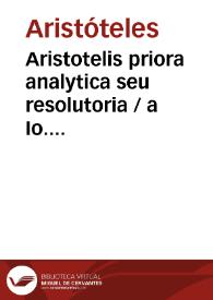 Portada:Aristotelis priora analytica seu resolutoria / a Io. Francisco Burana [Texto impreso] ... Hieronymi Bagolini ... in eosdem libros ... annotationes]