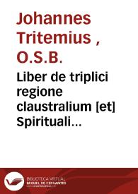 Portada:Liber de triplici regione claustralium [et] Spirituali exercitio monachorum  [Texto impreso] : omnibus religiosis nô minus utilis [que] necessarius