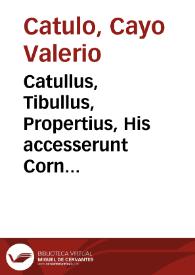 Portada:Catullus, Tibullus, Propertius, His accesserunt Corn Galli fragmenta [Texto impreso]