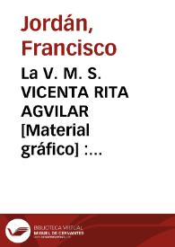 Portada:La V. M. S. VICENTA RITA AGVILAR [Material gráfico] : Religiosa Agustina de S. Julian de Valencia