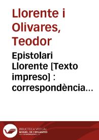 Portada:Epistolari Llorente : correspondència rebuda de 1861 a 1911 per Teodor Llorente Olivares