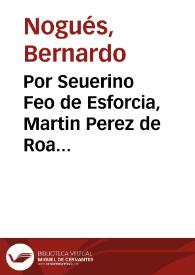 Portada:Por Seuerino Feo de Esforcia, Martin Perez de Roa generosos, Iosef Luis Gomez, Pedro Iuan Pujades, Vicente Vallés, olim  Especies, y  Mateo Moliner ciudadanos, con el procurador fiscal de la Real Visita [Texto impreso]