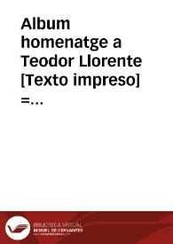 Portada:Album homenatge a Teodor Llorente [Texto impreso] = Album homenaje a Teodoro Llorente