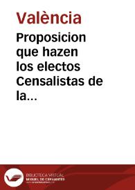 Portada:Proposicion que hazen los electos Censalistas de la ... Ciudad de Valencia a su ... Magistrado [Texto impreso] : en que se demuestra que este no puede ... divertir las rentas del Patrimonio de aquella, ... à otros fines, que à pagar las pensiones de los Censos, y por consiguiente que se les hiziera ... agravio, tomando de las rentas que deven ir a los Acrehedores ... obras pias ... Servicios, Fabricas, Funerarias, Luminarias ...