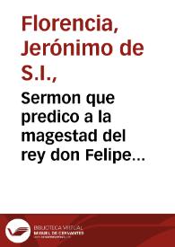 Portada:Sermon que predico a la magestad del rey don Felipe III ... el P. Geronimo de Florencia ... de la Compañia de Iesus, en las honras que Su Magestad hizo a ... D. Margarita, su muger ... : en S. Geronimo el Real de Madrid a 18 de Nouiembre de 1611 ....