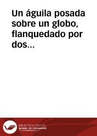 Portada:Un águila posada sobre un globo,  flanquedado por dos serpientes, en cartela