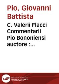 Portada:C. Valerii Flacci Commentarii Pio Bononiensi auctore : cum codicis poetae emendatione ex antiquo exemplari dacico additis libris tribus qui desiderabantur et Orpheo latino.