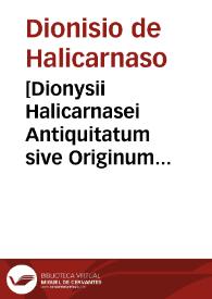 Portada:[Dionysii Halicarnasei Antiquitatum sive Originum romanorum libri XI].