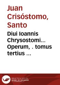 Portada:Diui Ioannis Chrysostomi... Operum, . tomus tertius ...