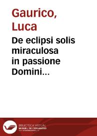 Portada:De eclipsi solis miraculosa in passione Domini obseruata : de anno, mense, die et hora concepcionis, natiuitatis, pasionis atque resurrectionis eiusdem
