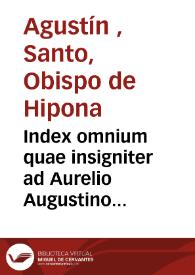 Portada:Index omnium quae insigniter ad Aurelio Augustino dicta sunt longe quam antea auctior ac locupletior redditus ...