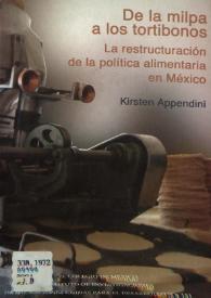 Portada:De la milpa a los tortibonos: la restructuración de la política alimentaria en México / Kirsten Appendini