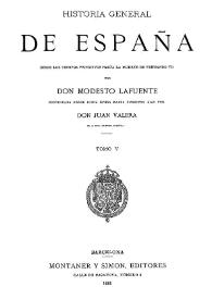 Portada:Historia general de España: desde los tiempos primitivos hasta la muerte de Fernando VII. Tomo 5. Libro IX, X y XI. Reinado de Carlos IV (Continuación) / por Modesto Lafuente ; continuada desde dicha época hasta nuestros días por Juan Valera