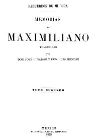 Portada:Recuerdos de mi vida: memorias de Maximiliano. Tomo segundo / traducidas por  Don José Linares y Don Luis Méndez