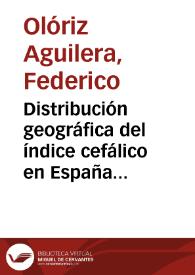 Portada:Distribución geográfica del índice cefálico en España deducida del exámen de 8.368 varones adultos : memoria presentada al Congreso Geográfico Hispano-Portugués-Americano...  / Federico Oloriz.