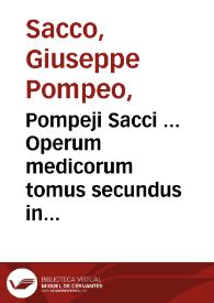 Portada:Pompeji Sacci ... Operum medicorum tomus secundus  in quo continentur : medicina practica rationalis Hippocratis sanioribus neotericorum doctrinis illustrata