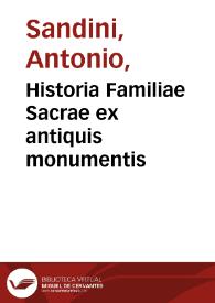 Portada:Historia Familiae Sacrae ex antiquis monumentis / collecta ab Antonio Sandino, ejusque postumis curis retractatior & auctior