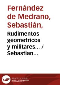 Portada:Rudimentos geometricos y militares... / Sebastian Fernandez de Medrano...