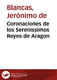 Portada:Coronaciones de los Serenissimos Reyes de Aragon / escritas por Geronimo de Blancas... ; con dos tratados del Modo de tener Cortes... ; publicalo ... Iuan Francisco Andres de Uztarroz, con algunas notas...