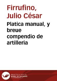 Portada:Platica manual, y breue compendio de artilleria / compuesta por Julio Cesar Firrufino