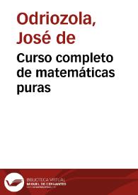 Portada:Curso completo de matemáticas puras / por... Don José de Odriozola... ; tomo I , Aritmética y Álgebra elemental