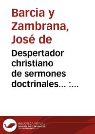 Portada:Despertador christiano de sermones doctrinales... : tomo tercero...  / su autor ... Ioseph de Barzia y Zambrana...