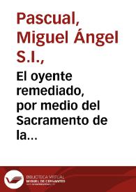 Portada:El oyente remediado, por medio del Sacramento de la Penitencia : en ocho sermones,  divididos en varias pláticas  / compuestos por el Padre Miguel Angel Pasqual...