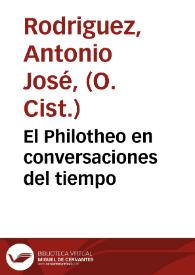 Portada:El Philotheo en conversaciones del tiempo / escritas por ... Antonio Joseph Rodriguez... ; tomo I