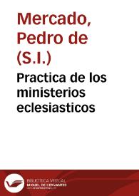 Portada:Practica de los ministerios eclesiasticos / compuesto por el Padre Pedro de Mercado...