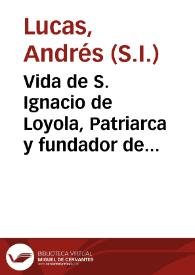 Portada:Vida de S. Ignacio de Loyola, Patriarca y fundador de la Compañia de Iesus / dispuesta por el P. Andres Lucas de la misma Compañia...