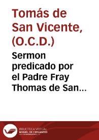 Portada:Sermon predicado por el Padre Fray Thomas de San Vicente ... el dia sexto de las  Octauas que el Rey Don Felipe IIII ... celebrô ... a la fiesta del Patronatro de la gloriosa Virgen  Santa Teresa ... Patrona de los Reynos de España...
