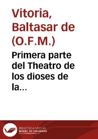 Portada:Primera parte del Theatro de los dioses de la gentilidad / su autor el padre fray Balthasar  de Vitoria...