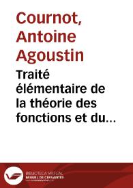 Portada:Traité élémentaire de la théorie des fonctions et du calcul infinitésimal / par A.A. Cournot... ; tome premier