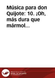 Portada:Música para don Quijote: 10. ¡Oh, más dura que mármol a mis quejas! / Lola Josa y Mariano Lambea; texto, selección y adaptación de obras poéticas y musicales