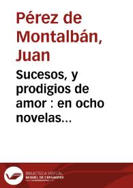 Portada:Sucesos, y prodigios de amor : en ocho novelas exemplares ... / por el doctor Iuan Perez de Montaluan ...