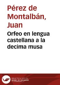 Portada:Orfeo en lengua castellana a la decima musa / por el licenciado Iuan Perez de Montaluan, natural de Madrid