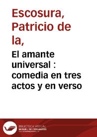 Portada:El amante universal : comedia en tres actos y en verso