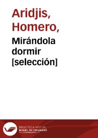 Portada:Mirándola dormir [selección] / Homero Aridjis