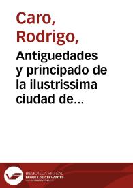 Portada:Antiguedades y principado de la ilustrissima ciudad de Sevilla ; y Chorographia de su convento iuridico, o antigua Chancilleria ... / autor el D. Rodrigo Caro 