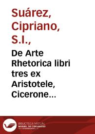Portada:De Arte Rhetorica libri tres ex Aristotele, Cicerone & Quintiliano praecipue deprompti / authore Cypriano Soarez ... Societatis Iesu