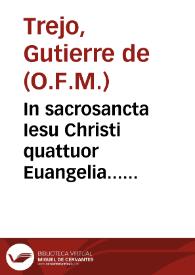 Portada:In sacrosancta Iesu Christi quattuor Euangelia... commentarij / fratre Guterrio de Trejo... ordinis minoru[m]... Adiectus est etiam... index... 