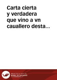 Portada:Carta cierta y verdadera que vino a vn cauallero desta ciudad, desde la ciudad de San Lucar, haziendole relacion de la c?ficion que hizo un Maestre de vna nao que cogio el Armada del Almirantazgo, en que declarò, que el Brasil estava ya por el Rey nuestro señor, y como le quemaron sus naos, y passar? a cuchillo ochocientos hombres q[ue] dentro avia