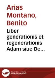 Portada:Liber generationis et regenerationis Adam siue De historia generis humani : operis magni pars prima, id est, Anima / Bened. Aria Montano ... descriptore